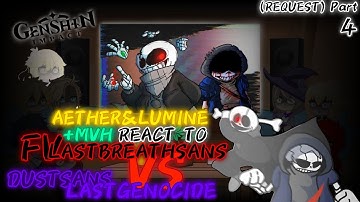 [G.I]AETHER&LUMINE+MVH REACT TO FV LASTBREATH!SANS VS DUSTSANS!LASTGENOCIDE PART 4 (REQUEST)