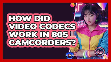 How Did Video Codecs Work In 80s Camcorders? - I