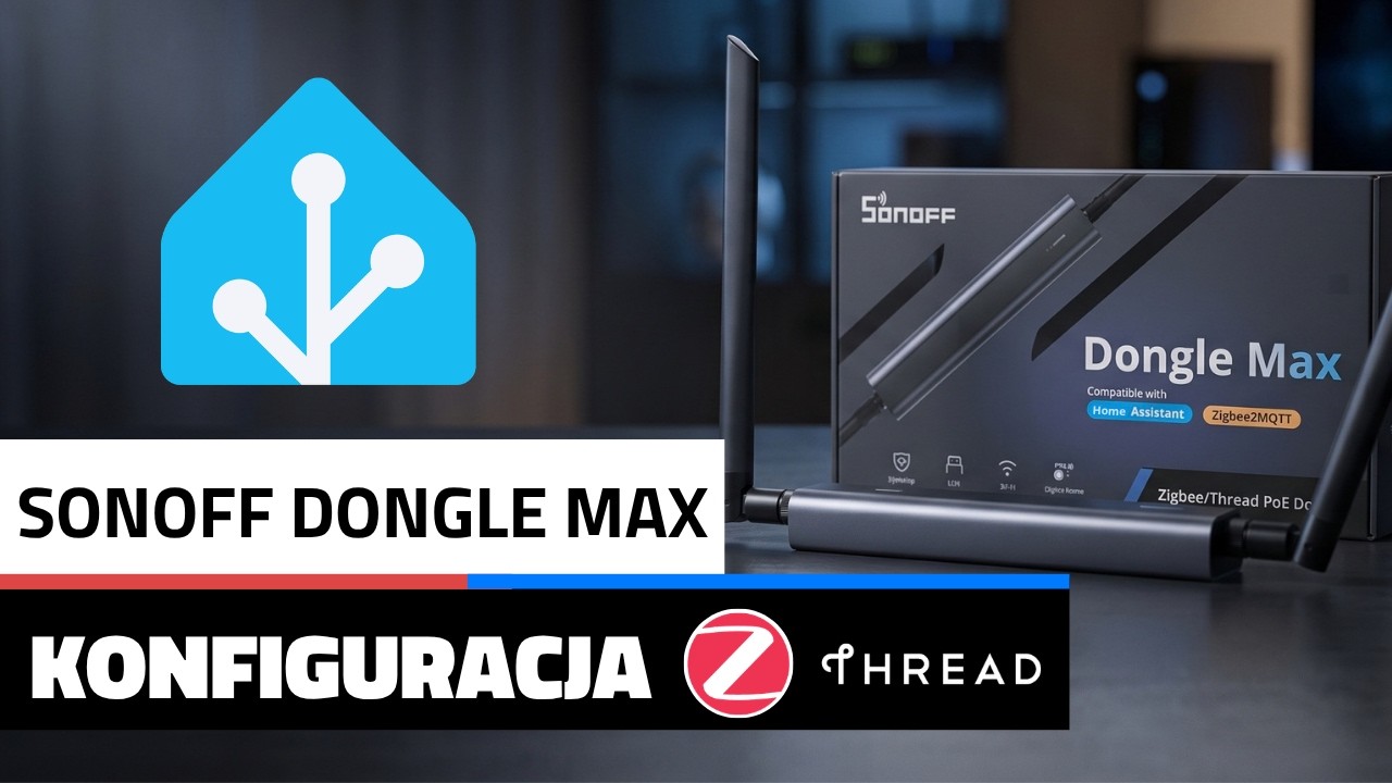 Sonoff Dongle Max w Home Assistant: Zigbee, Thread i PoE po kablu sieciowym