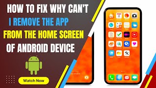 How to Fix Why Can't I Remove the App from the Home Screen of Android Device