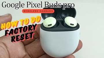 Google Pixel Buds Pro | How to factory reset & Restore to default settings