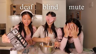 BAKING BLIND, DEAF, MUTE *gone wrong*