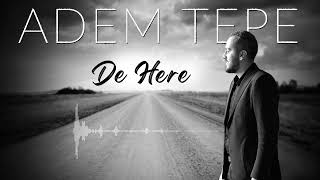 ADEM TEPE – DE HERE  [] Resimi