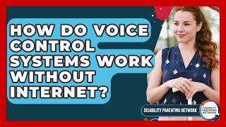 How Do Voice Control Systems Work Without Internet - Disability Parenting Network Update