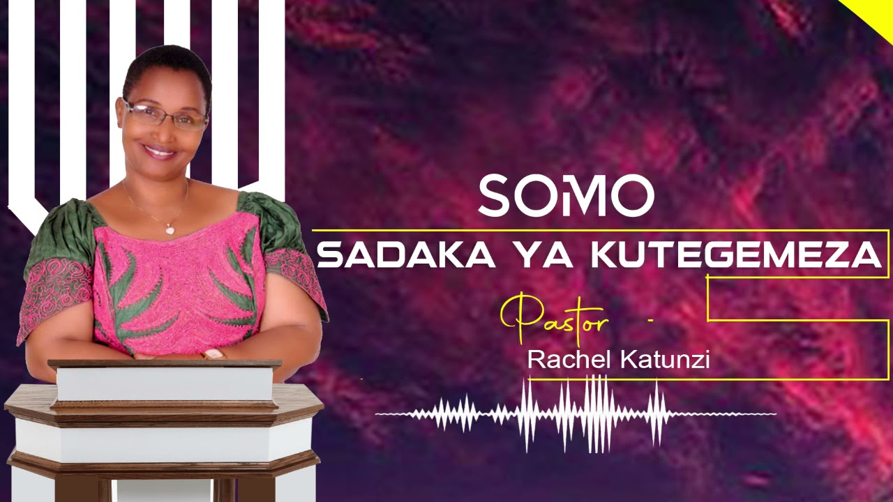 SADAKA YA KUTEGEMEZA - PASTOR RACHEL KATUNZI