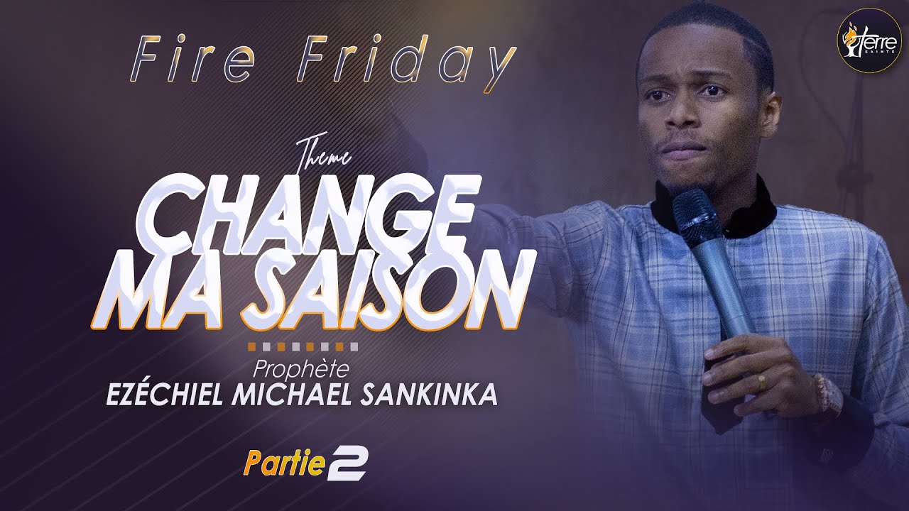 CHANGE MA SAISON (Partie II) - Prophète EZÉCHIEL MICHAEL SANKINKA