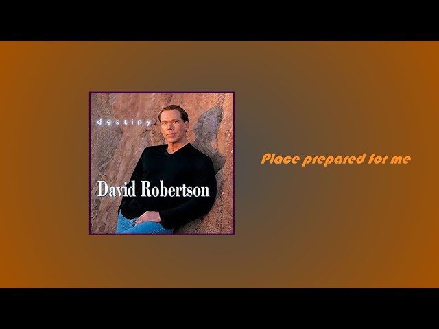 David Robertson - Place Prepared For Me class=