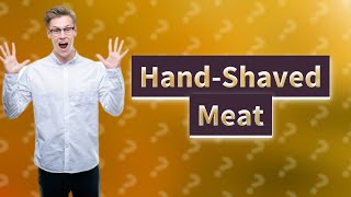 How do you shave meat by hand?