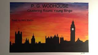 P G Wodehouse, Clustering Round Young Bingo, audiobook short story read by Nick Martin