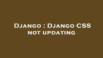 Django : Django CSS not updating