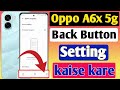 Oppo A6x 5g back button setting | Oppo A6x 5g me back button kaise lagaye/navigation key setting
