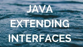 Java Extending Interfaces