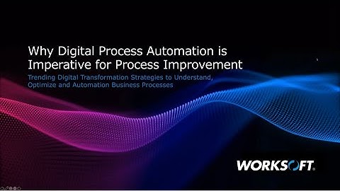 Drive Massive Business Process Improvements with Digital Process Automation