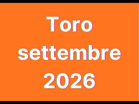 Video Toro settembre 2026