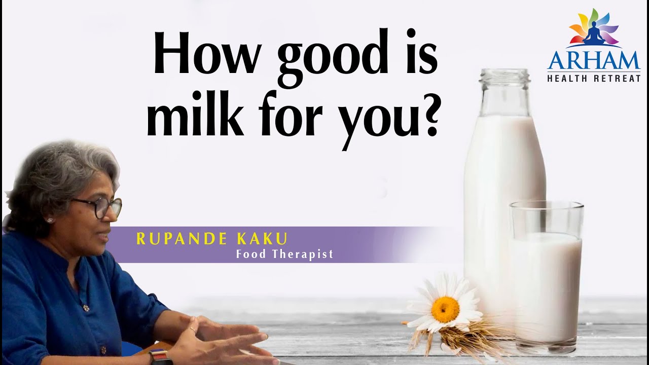 how-good-is-milk-for-you-by-rupande-kaku-arham-health-retreat-youtube