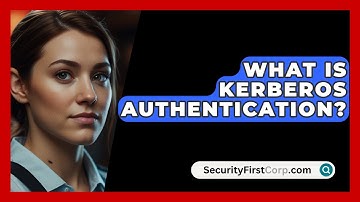 What Is Kerberos Authentication? - SecurityFirstCorp.com