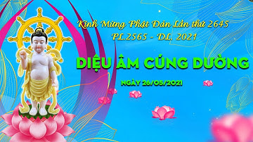 🛑TRỰC TIẾP: CHƯƠNG TRÌNH DIỆU ÂM CÚNG DƯỜNG MỪNG PHẬT ĐẢN SANH, ngày 26/05/2021