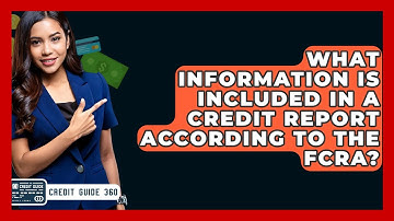 What Information Is Included In A Credit Report According To The FCRA? - CreditGuide360.com