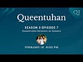 Queentuhan Season 3 Episode 7: Queentuhan between us Queens