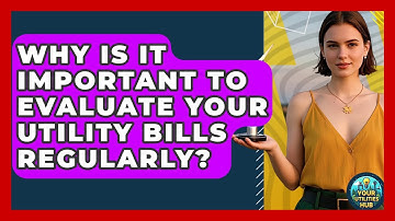 Why Is It Important to Evaluate Your Utility Bills Regularly? - Your Utilities Hub