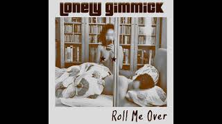 Video thumbnail of "Lonely Gimmick - Roll Me Over (Official Audio)"