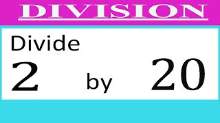 Divide     2      by     20  Divide   completely