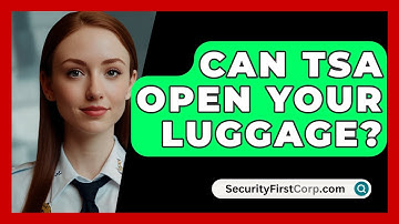 Can TSA Open Your Luggage? - SecurityFirstCorp.com