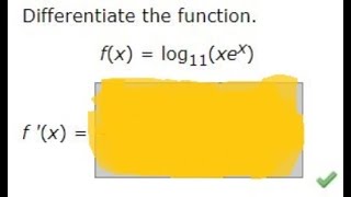 Differentiate the function.f(x) = log11(xe^(x))