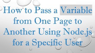 How to Pass a Variable from One Page to Another Using Node.js for a Specific User
