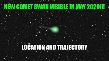 Comet SWAN (C/2020 F8) Update: Location and trajectory in May 2020 | Astrophotography