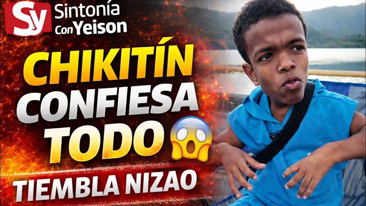 CHIKITÍN ROMPE EL SILENCIO TIEMBLA NIZAO