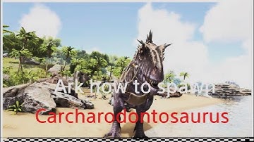 Ark how to spawn Carcharodontosaurus