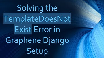 Solving the TemplateDoesNotExist Error in Graphene Django Setup
