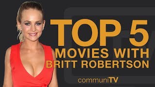 TOP 5: Britt Robertson Movies