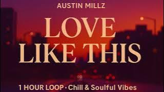 Austin Millz - Love Like This | 1 Hour Loop (Chill & Soulful Vibes)