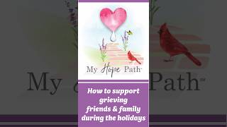 Supporting Grieving Friends & Family During Holidays | Kim Vesey | My Hope Path