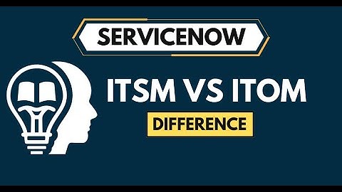 ServiceNow ITSM vs ITOM? | What is ServiceNow ITSM | What is ServiceNow ITOM