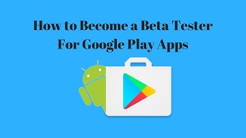 How to Become a Beta Tester for Google Play Applications Easy Way
