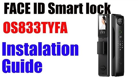 OS833TYFA TUYA FACE ID SMART LOCK INSTALLATION GUIDE