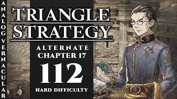 #112 Three Choices - Chapter 17 If Griefs Could Passions Move | Triangle Strategy | HARD