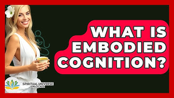 What Is Embodied Cognition? - Spiritual Universe Unlocked
