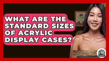 What Are The Standard Sizes Of Acrylic Display Cases? - Inside Museum Walls