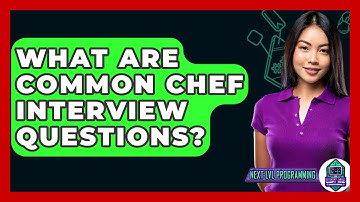 What Are Common Chef Interview Questions? - Next LVL Programming