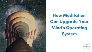 How meditation can upgrade your mind's OS