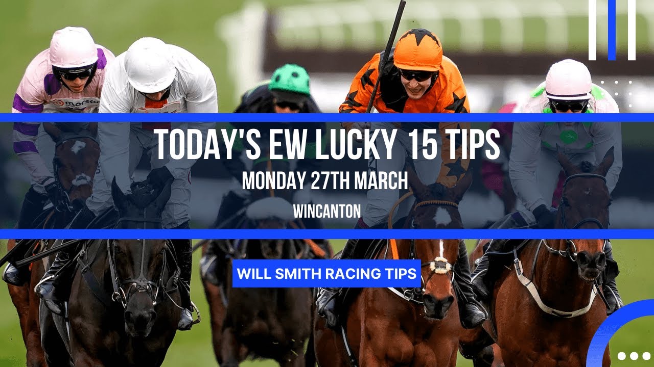 Lucky 15 Horse Racing Betting Tips - Will Smith - Monday 27th March