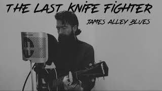 The Last Knife Fighter - James Alley Blues