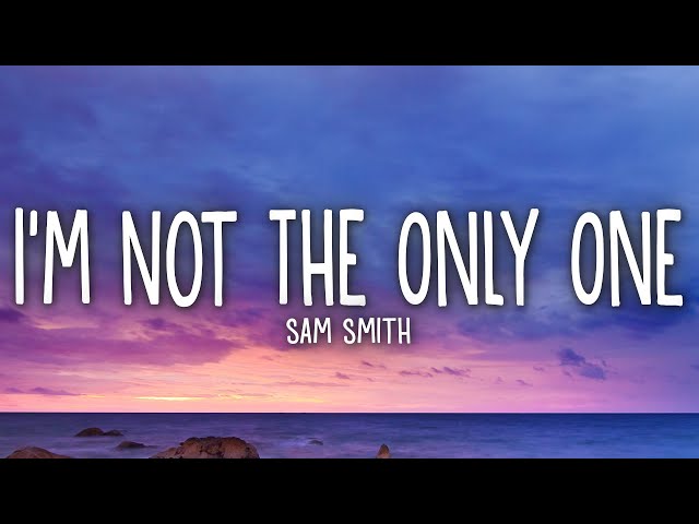 Sam Smith - I'm Not The Only One (Lyrics) class=
