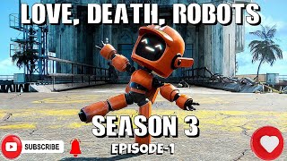 LOVE, DEATH, ROBOTS (SEASON 3) EPISODE -1 [“THREE ROBOTS: EXIT STRATEGIES”]