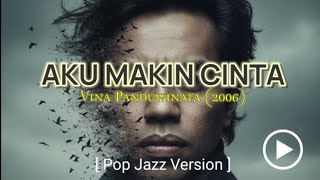 Aku Makin Cinta – Vina Panduwinata | Pop Jazz Modern Cover