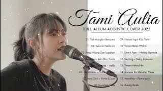 Full Album Tami Aulia 2022 | Tak Mungkin Bersama, Seluruh Nafas Ini